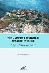 The Name Of a Historical Geography: İskilip - Paradigma Akademi Yayınları