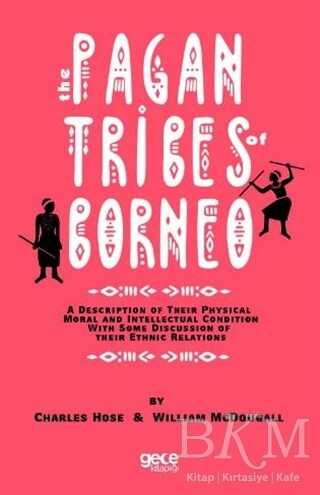 The Pagan Tribes Of Borneo - Gece Kitaplığı