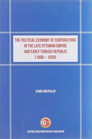 The Political Economy of Corporations in the Late Ottoman Empire and Early Turkish Republic 1908-1929