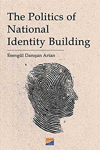 The Politics of National Identity Building - Siyasal Kitabevi - Akademik Kitaplar