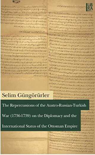 The Repercussions of the Austro-Russian-Turkish War 1736-1739 on the Diplomacy and the International Status of the Ottoman Empire