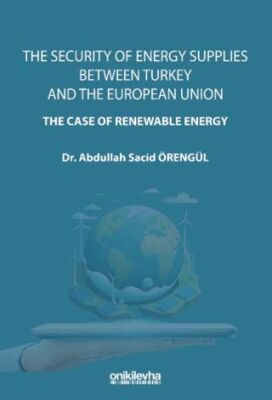 The Security Of Energy Supplies Between Turkey and The European Union - The Case Of Renewable Energy - 1