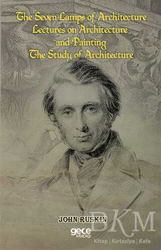 The Seven Lamps of Architecture Lectures on Architecture and Painting The Study Architecture