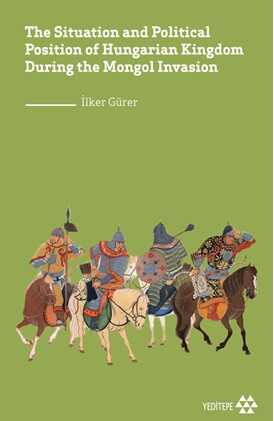 The Situation and Political Position of Hungarian Kingdom During the Mongol Invasion - 1