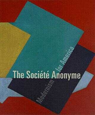 The Societe Anonyme: Modernism for America
