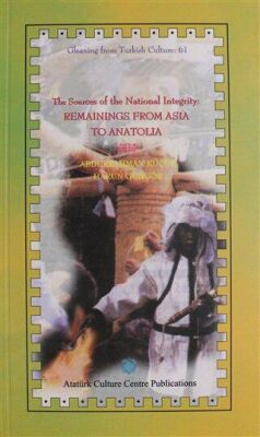 The Sources of the National İntegrity: Remainnings From Asia To Anatolia - 1