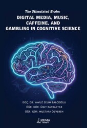 The Stimulated Brain: Digital Media, Music, Caffeine, and Gambling in Cognitive Science - Serüven Yayınevi