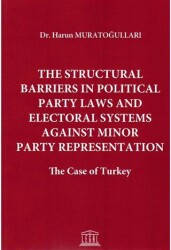 The Structural Barriers in Political Party Laws and Electoral Systems Against Minor Party Representation - Legal Yayıncılık