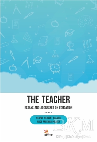 The Teacher: Essays and Addresses on Education