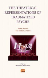 The Theatrical Representations of Traumatized Psyche: Beside Herself, The Skriker and Crave - Nobel Bilimsel Eserler