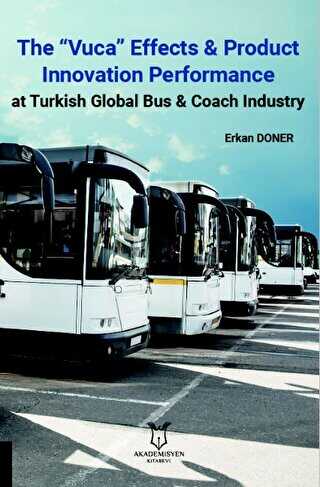 The “Vuca” Effects & Product Innovation Performance At Turkish Global Bus, Coach Industry