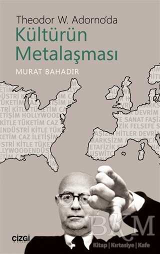 Theodor W. Adorno`da Kültürün Metalaşması - Çizgi Kitabevi Yayınları