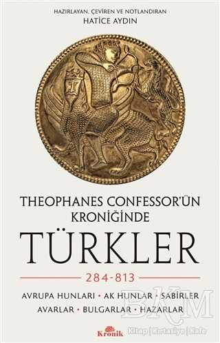 Theophanes Confessor’ün Kroniğinde Türkler: 284-813 - Kronik Kitap