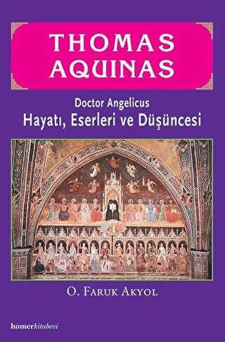 Thomas Aquinas - Doctor Angelicus -Hayatı, Eserleri ve Düşüncesi - Homer Kitabevi