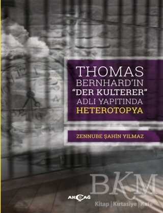 Thomas Bernhard Der Kulterer Adlı Yapıtında Heterotopya - Akçağ Yayınları