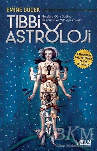 Tıbbi Astroloji - Burçlara Göre Sağlık Beslenme ve Mitolojik Öyküler - Librum Kitap
