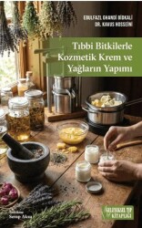 Tıbbi Bitkilerle Kozmetik Krem ve Yağların Yapımı - Geleneksel Tıp Kitaplığı