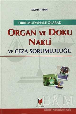 Tıbbi Müdahale Olarak Organ ve Doku Nakli ve Ceza Sorumluluğu - Adalet Yayınevi