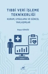 Tıbbi Veri İşleme Teknikerliği: Kuram Uygulama ve Güncel Yaklaşımlar - Paradigma Akademi Yayınları