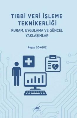 Tıbbi Veri İşleme Teknikerliği: Kuram Uygulama ve Güncel Yaklaşımlar - 1
