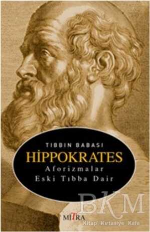 Tıbbın Babası Hippokrates - Aforizmalar Eski Tıbba Dair