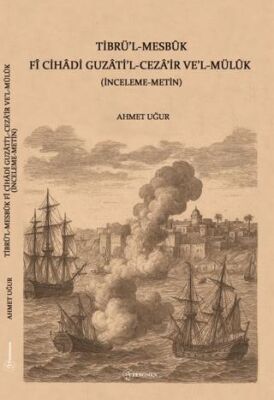 Tibrü`l-Mesbuk Fi Cihadi Guzati`l-Ceza`ir ve`l-Müluk İnceleme-Metin - 1