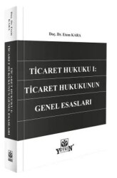 Ticaret Hukuku I: Ticaret Hukukunun Genel Esasları - Yetkin Yayınları