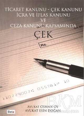 Ticaret Kanunu - Çek Kanunu İcra ve İflas Kanunu ve Ceza Kanunu Kapsamında Çek - Beta Yayınevi