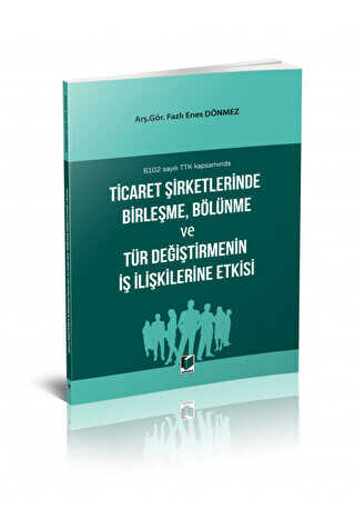 Ticaret Şirketlerinde Birleşme, Bölünme ve Tür Değiştirmenin İş İlişkilerine Etkisi - 1