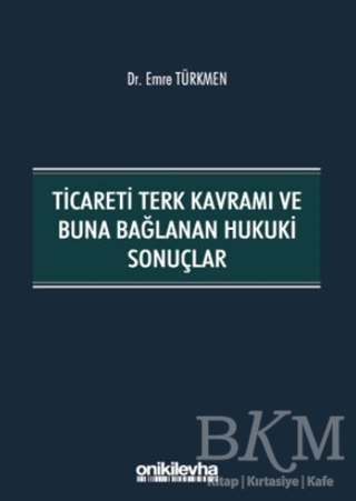 Ticareti Terk Kavramı ve Buna Bağlanan Hukuki Sonuçlar - On İki Levha Yayınları
