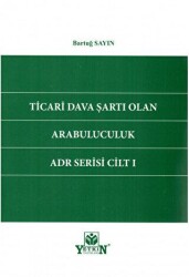 Ticari Dava Şartı Olan Arabuluculuk ADR Serisi Cilt 1 - Yetkin Yayınları