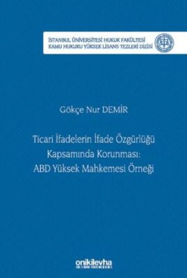 Ticari İfadelerin İfade Özgürlüğü Kapsamında Korunması: ABD Yüksek Mahkemesi Örneği İstanbul Ünivers - 1