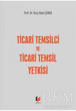 Ticari Temsilci ve Ticari Temsil Yetkisi - Adalet Yayınevi