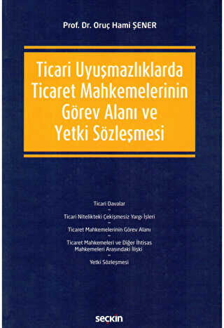 Ticari Uyuşmazlıklarda Ticaret Mahkemelerinin Görev Alanı ve Yetki Sözleşmesi - Seçkin Yayıncılık