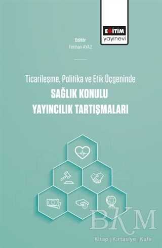 Ticarileşme, Politika Ve Etik Üçgeninde Sağlık Konulu Yayıncılık Tartışmaları - 1