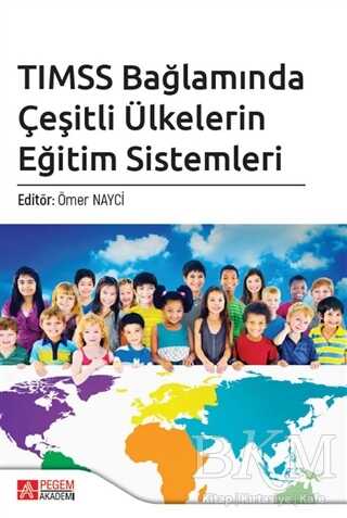 TIMSS Bağlamında Çeşitli Ülkelerin Eğitim Sistemleri - Pegem Akademi Yayıncılık