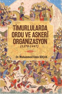 Timurlarda Ordu ve Askeri Organizasyon 1370 - 1447 - 1