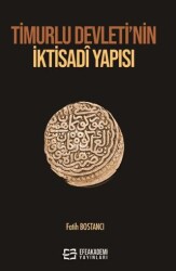 Timurlu Devleti’nin İktisadî Yapısı - Efe Akademi Yayınları