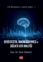 Tıp Bilişimi ve Yapay Zeka 1 - Biyoistatistik, Makine Öğrenmesi ve Sağlıkta Veri Analitiği - Nobel Bilimsel Eserler
