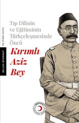 Tıp Dilinin ve Eğitiminin Türkçeleşmesinde Öncü Kırımlı Doktor Aziz Bey - Kızılay Kültür ve Sanat Yayınları