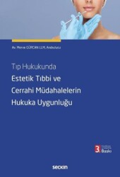Tıp Hukukunda Estetik Tıbbi ve Cerrahi Müdahalelerin Hukuka Uygunluğu - Seçkin Yayıncılık
