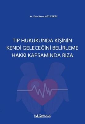 Tıp Hukukunda Kişinin Kendi Geleceğini Belirleme Hakkı Kapsamında Rıza - 1