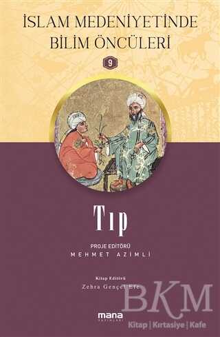 Tıp - İslam Medeniyetinde Bilim Öncüleri 9 - Mana Yayınları