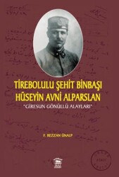Tirebolulu Şehit Binbaşı Hüseyin Avni Alparslan - Serander Yayınları