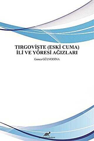 Tırgovişte Eski Cuma İli ve Yöresi Ağızları - Paradigma Akademi Yayınları