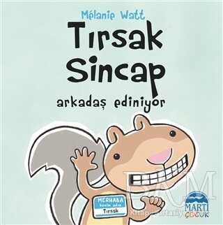 Tırsak Sincap - Arkadaş Ediniyor - Martı Çocuk Yayınları