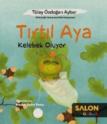 Tırtıl Aya Kelebek Oluyor - Salon Yayınları - Çocuk
