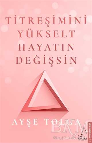 Titreşimini Yükselt Hayatın Değişsin - Destek Yayınları