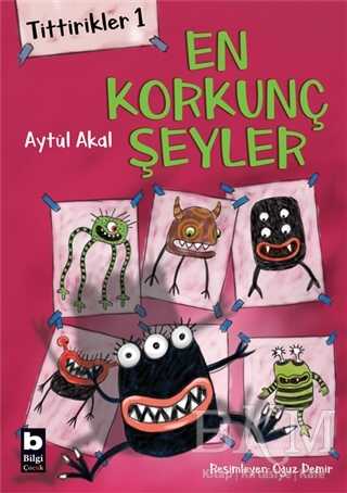 Tittirikler 1 - En Korkunç Şeyler - Bilgi Yayınevi