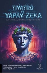 Tiyatro Ve Yapay Zeka Sahne Sanatlarında Dijital Dönüşümün İzleri - Akademisyen Kitabevi